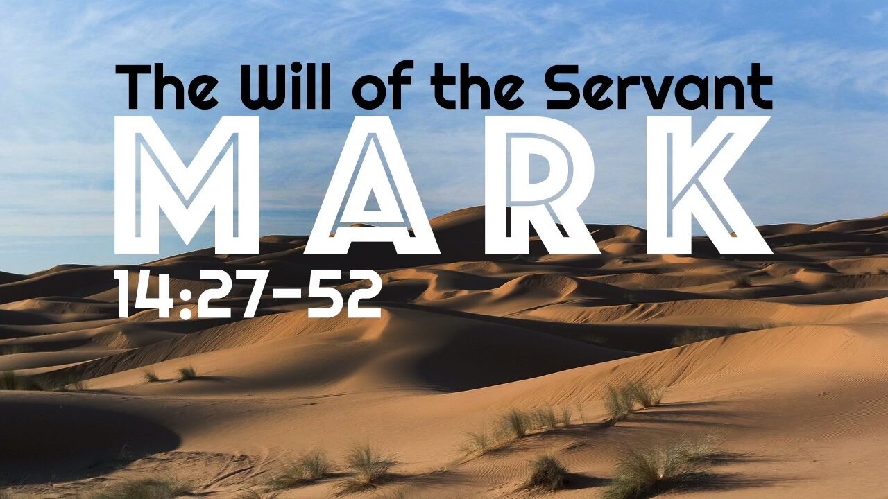 The Will of the Servant – Mark 14:27-52