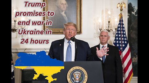 Trump promises to end war in Ukraine in 24 hours