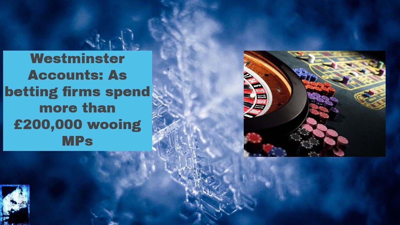 Westminster Accounts: As betting firms spend more than £200,000 wooing MPs - Analysis