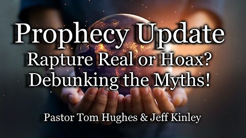 Prophecy Update: Rapture Real or Hoax? Debunking The Myths!