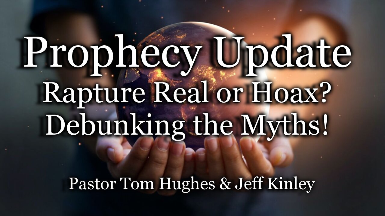 Prophecy Update: Rapture Real or Hoax? Debunking The Myths!