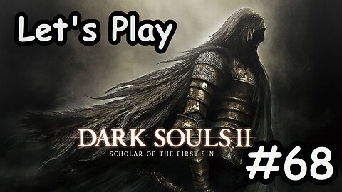 [Blind] Let's Play Dark Souls 2 - Part 68