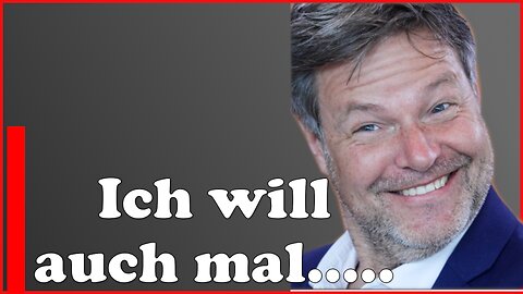 Robert Habeck will auch mal ran, als Bundeskanzler, das kann ja jede oder?!