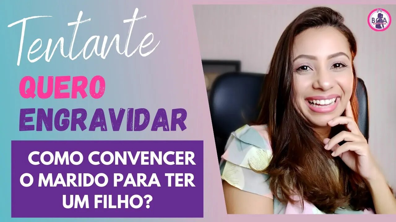 QUERO ENGRAVIDAR MAS MEU MARIDO NÃO QUER, como convencê-lo? | Boa Gravidez