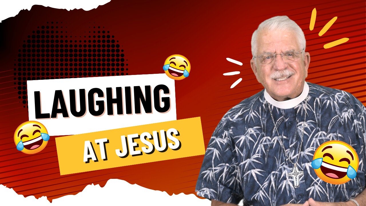 Laughing at Jesus