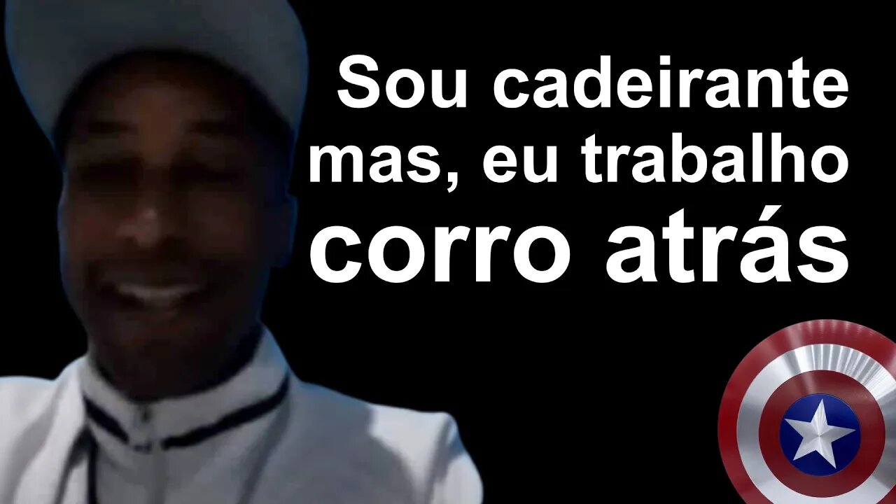 Sou cadeirante, mas, eu trabalho, corro atrás !