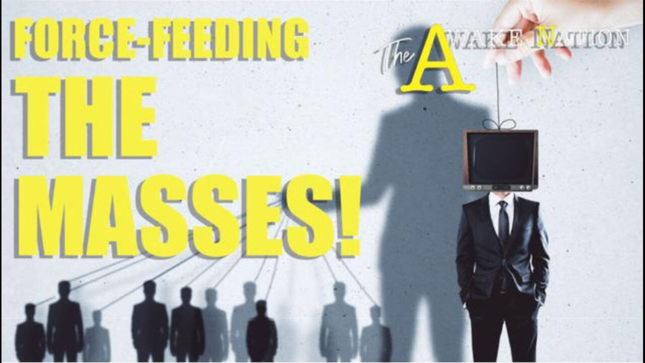 The Awake Nation 03.28.2024 Force-Feeding The Masses!