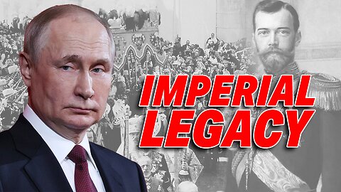 PUTIN'S LEADERSHIP EMBRACES RUSSIA'S HISTORICAL IMPERIAL LEGACY