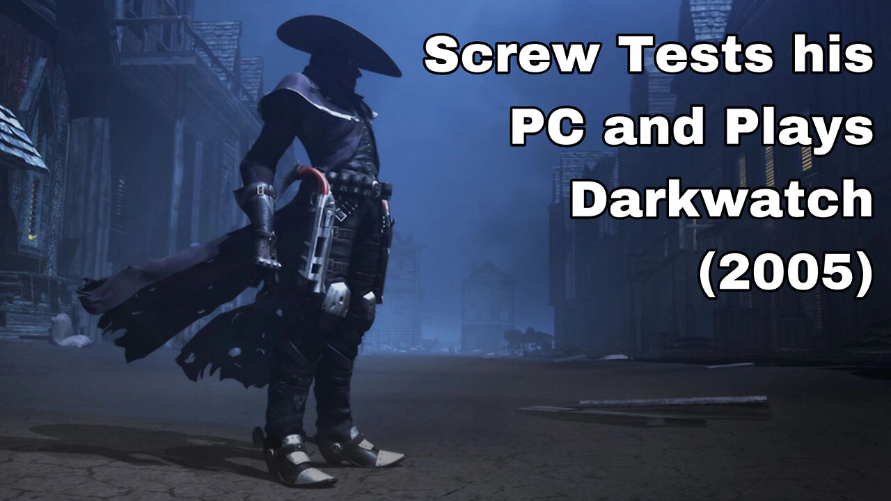 Screw Tests His PC By Playing Darkwatch 2005