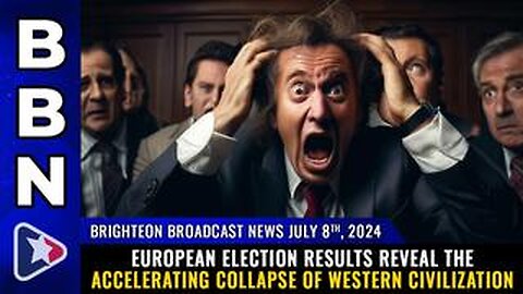 BBN, July 8, 2024 - European election results reveal the ACCELERATING COLLAPSE of Western civilizati
