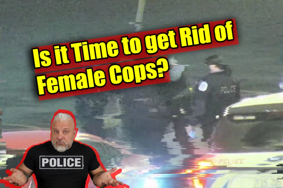 Is it Time to Get Rid of Female Cops?