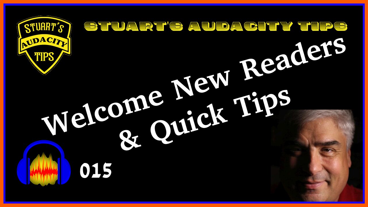 Stuart's Audacity Tips 015 - Welcome New Readers, and Quick Tips