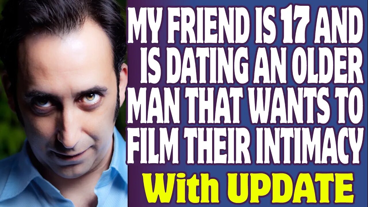 r/Relationships | My Friend Is 17 And Is Dating An Older Man That Wants To Film Their Intimacy
