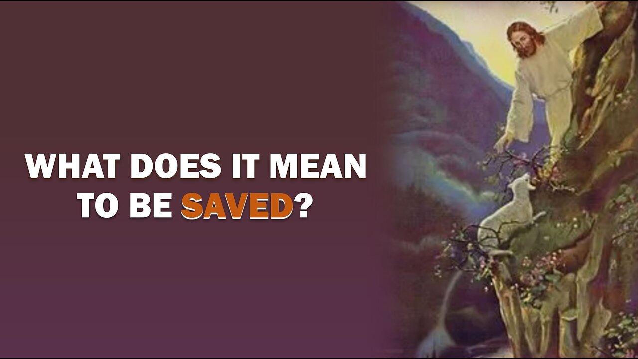 WHAT DOES IT MEAN TO BE SAVED?