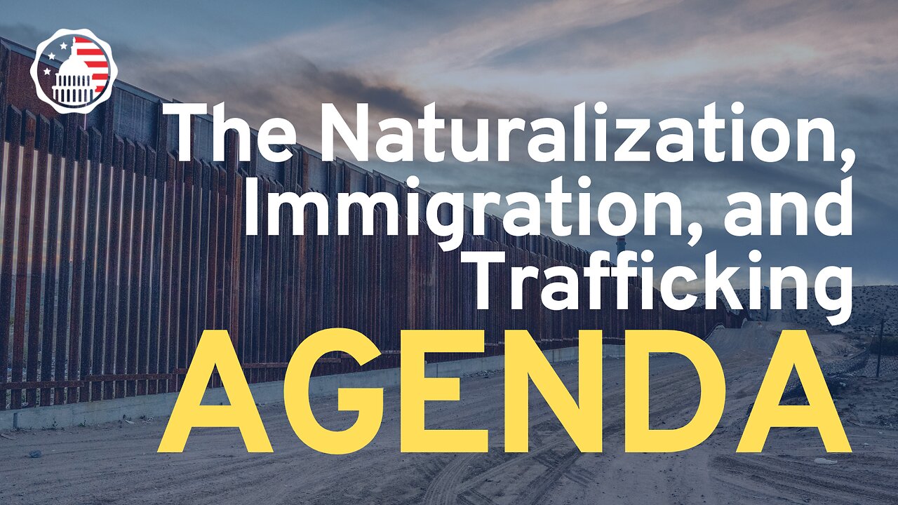 The Naturalization, Immigration, and Trafficking Agenda