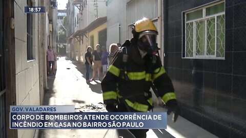 Gov. Valadares: Corpo de Bombeiros atende ocorrência de incêndio em casa no Bairro São Paulo.