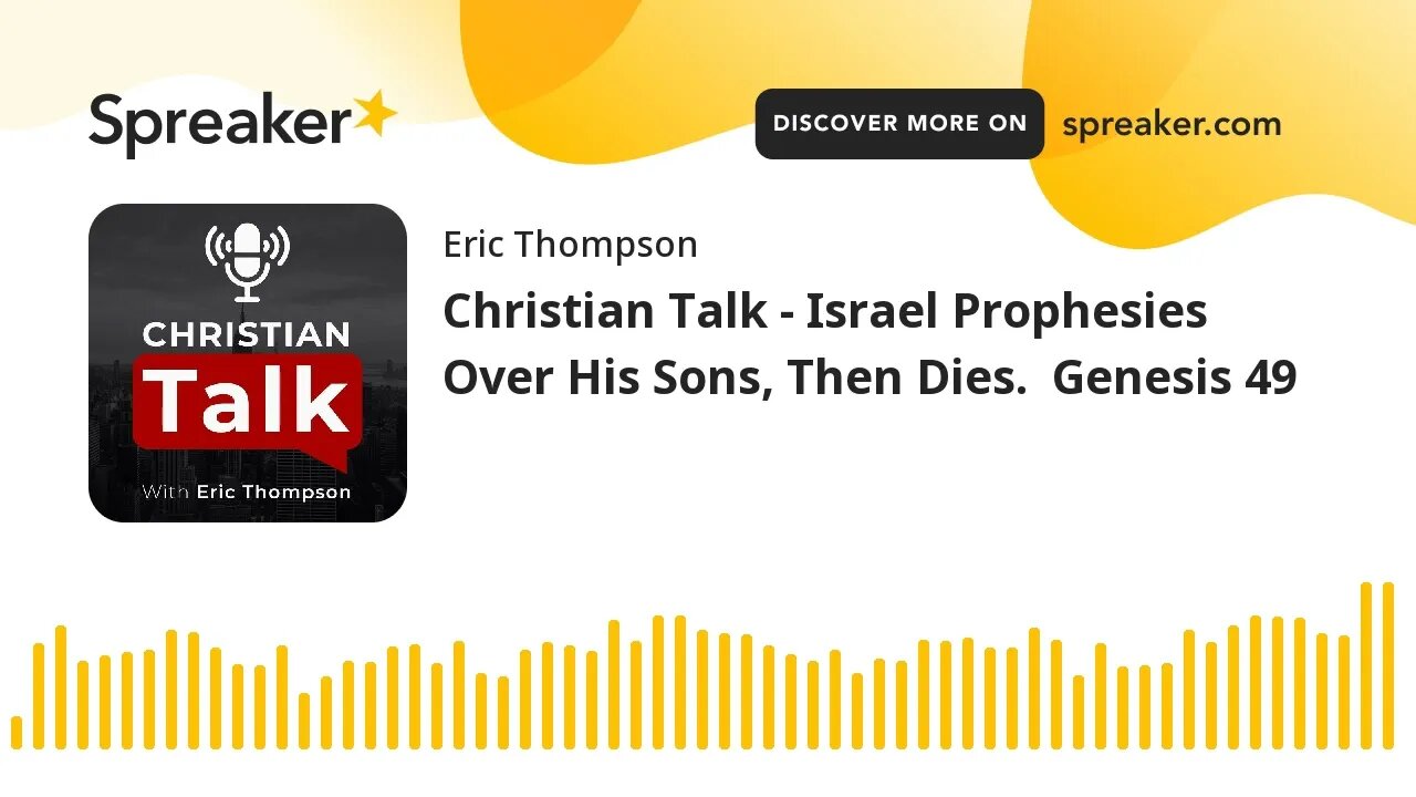 Christian Talk - Israel Prophesies Over His Sons, Then Dies. Genesis 49