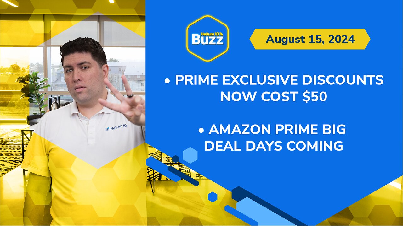 Prime Exclusive Discounts Now Cost $50 & Amazon Prime Big Deal Days Coming | Helium 10 Buzz 8/15/24