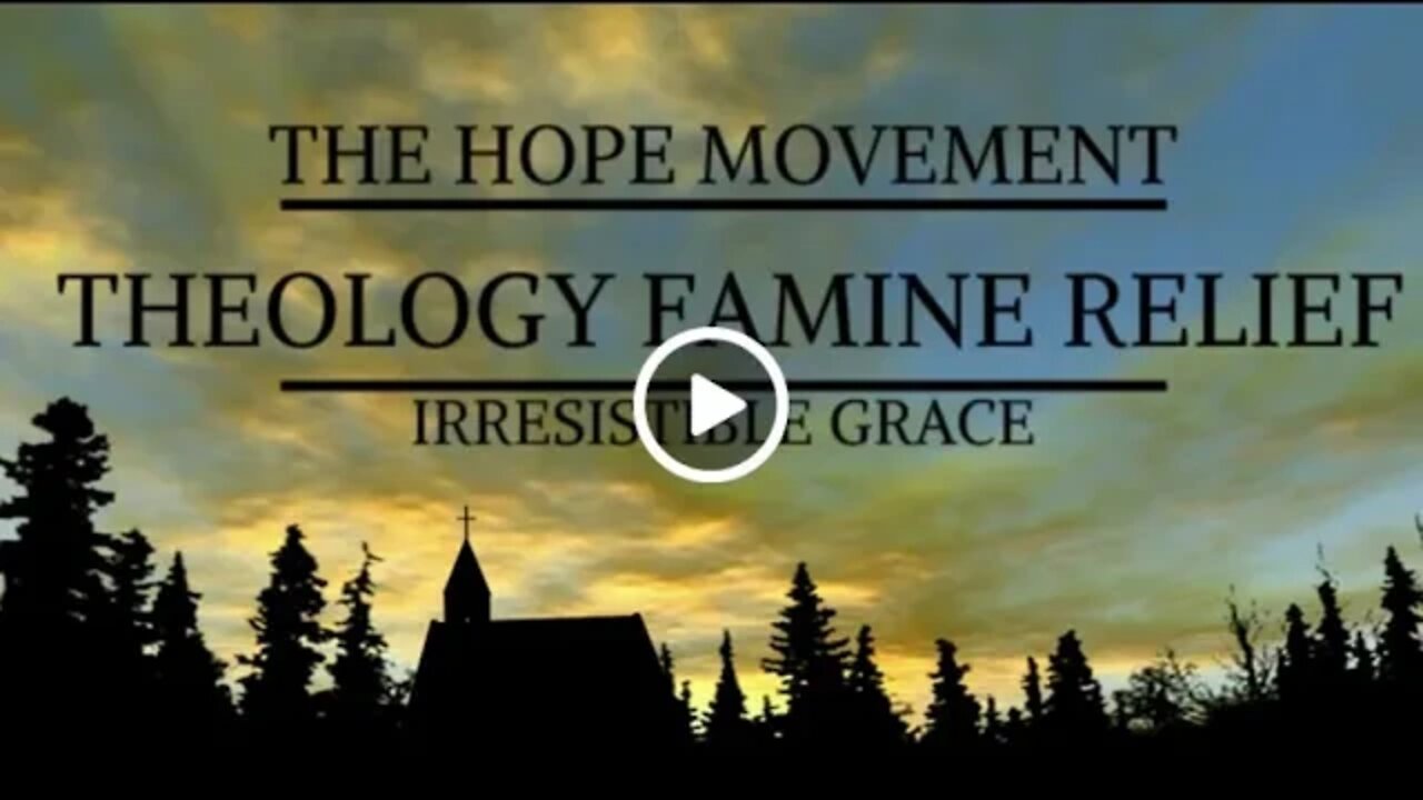 Theology Famine Relief: Irresistible Grace (Bible Study)