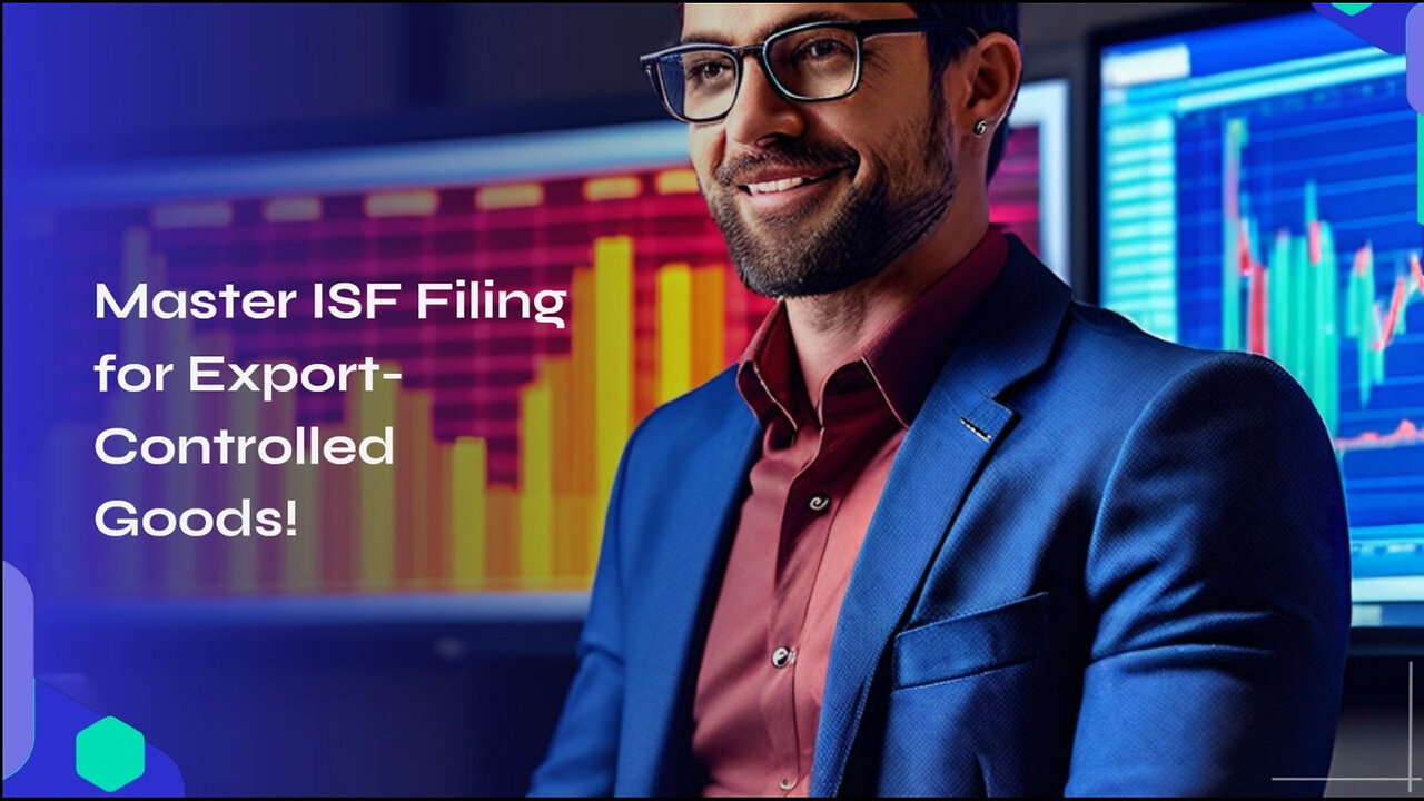 Navigating ISF: Filing Requirements for Export Controlled Goods