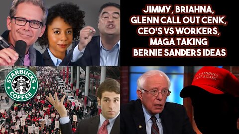 Jimmy, Briahna, Glenn Call Out Cenk, CEO'S VS Workers, MAGA Taking Bernie Sanders