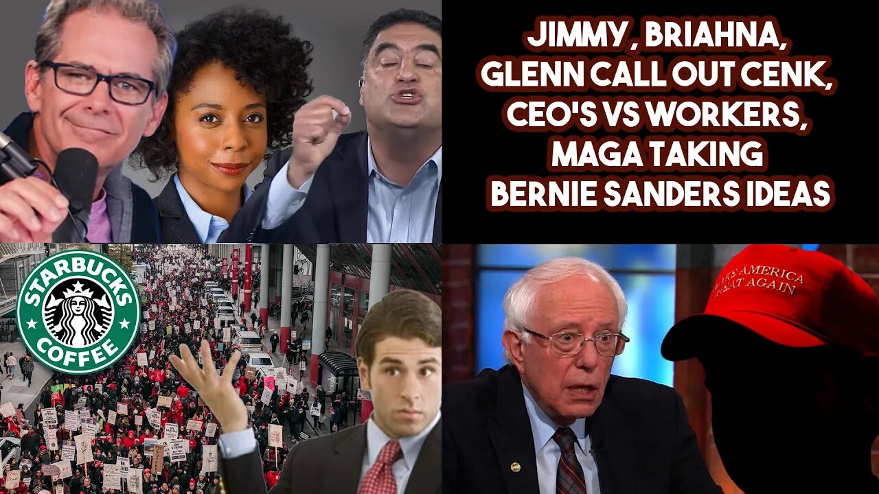 Jimmy, Briahna, Glenn Call Out Cenk, CEO'S VS Workers, MAGA Taking Bernie Sanders