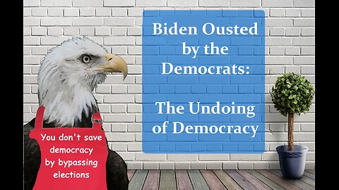 Biden Ousted by the Democrats: The Undoing of Democracy