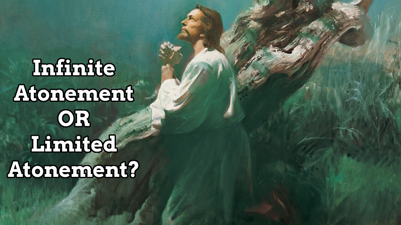 Is The Atonement of Jesus Christ Infinite or Limited?