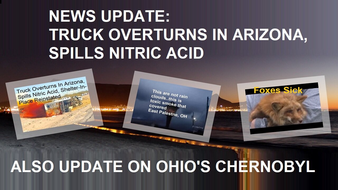 Truck Overturns In Arizona, Spills Nitric Acid, Also More On Ohio's Toxic Chemical Disaster