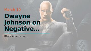 Dwayne Johnson on Negative Black Adam Reviews: ‘That’s Just the Business’