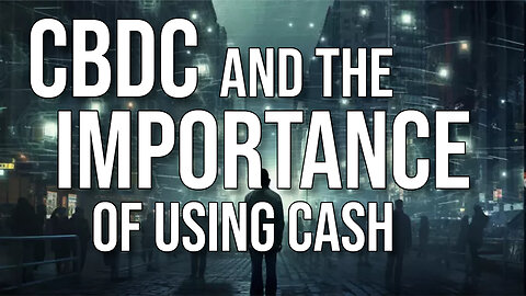 CBDC and the IMPORTANCE of USING CASH