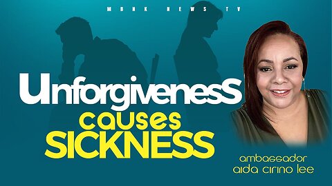 Unforgiveness causes sickness