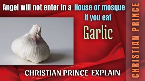 Angel will enter in a house or mosque if you eat garlic - Christian prince explain
