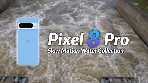 Pixel 8 Pro Slow Motion Water Collection