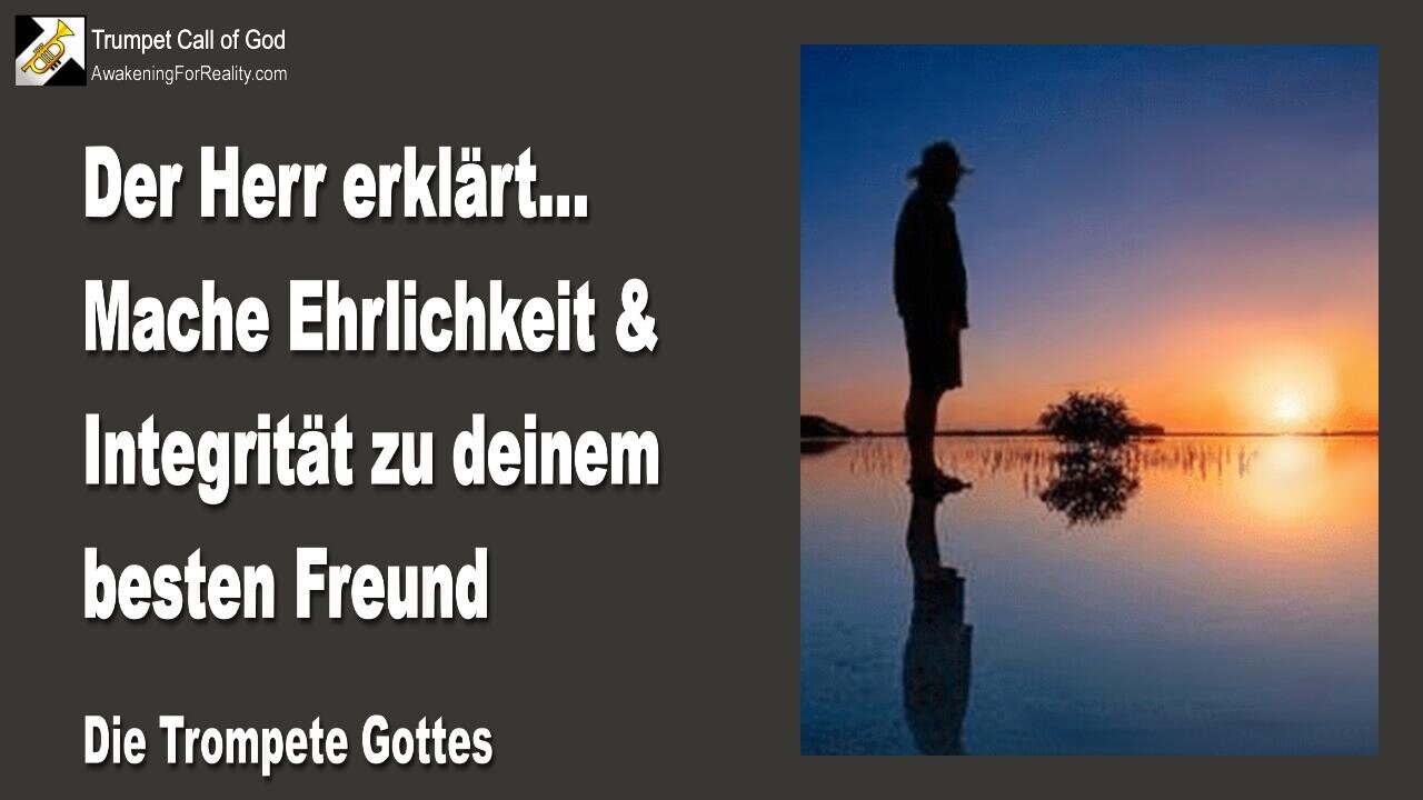 17.04.2008 🎺 Der Herr sagt... Mache Ehrlichkeit zu deinem Begleiter und Integrität zu deinem besten Freund