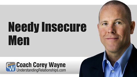 Needy Insecure Men