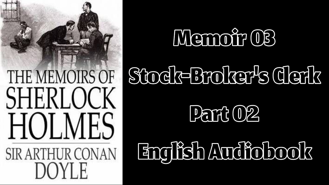 The Stock-Broker's Clerk (Part 02) || The Memoirs of Sherlock Holmes by Sir Arthur Conan Doyle