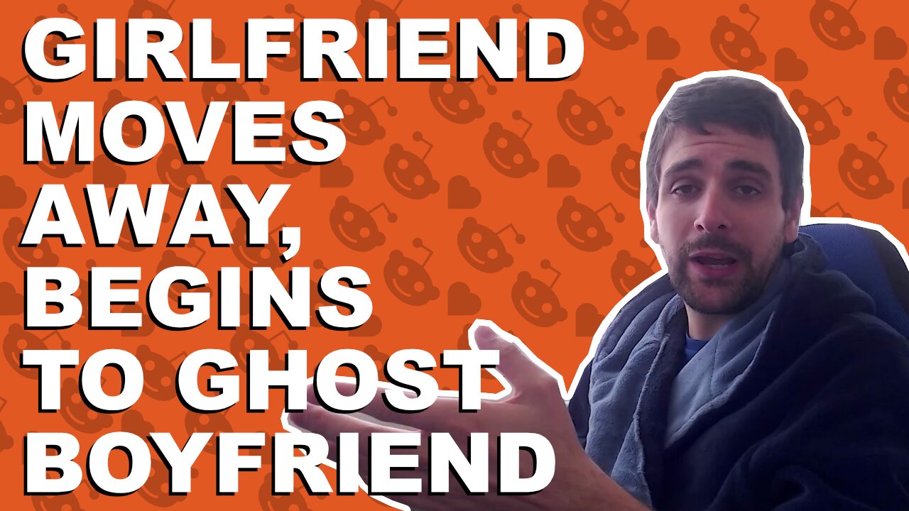 Girlfriend moves away, begins to ghost boyfriend - Relationship advice