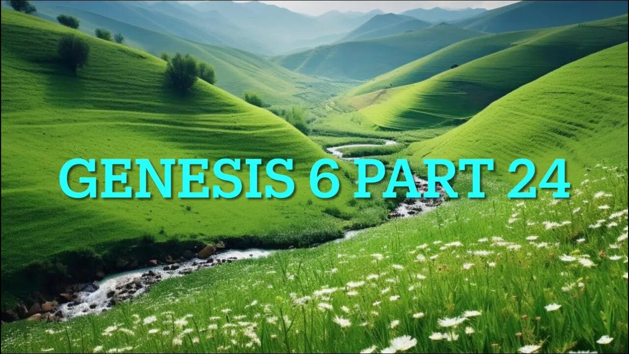 Genesis 6 Study - Part 24