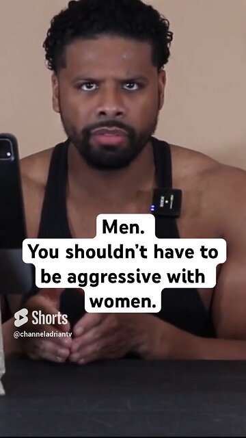 Men. You shouldn’t have to be aggressive with women. #shorts #success #motivation #dating #goals