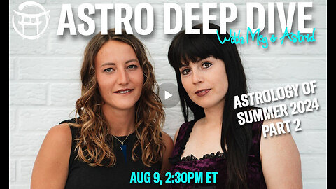 ASTRO DEEP DIVE with MEG & ASTRID - AUG 9