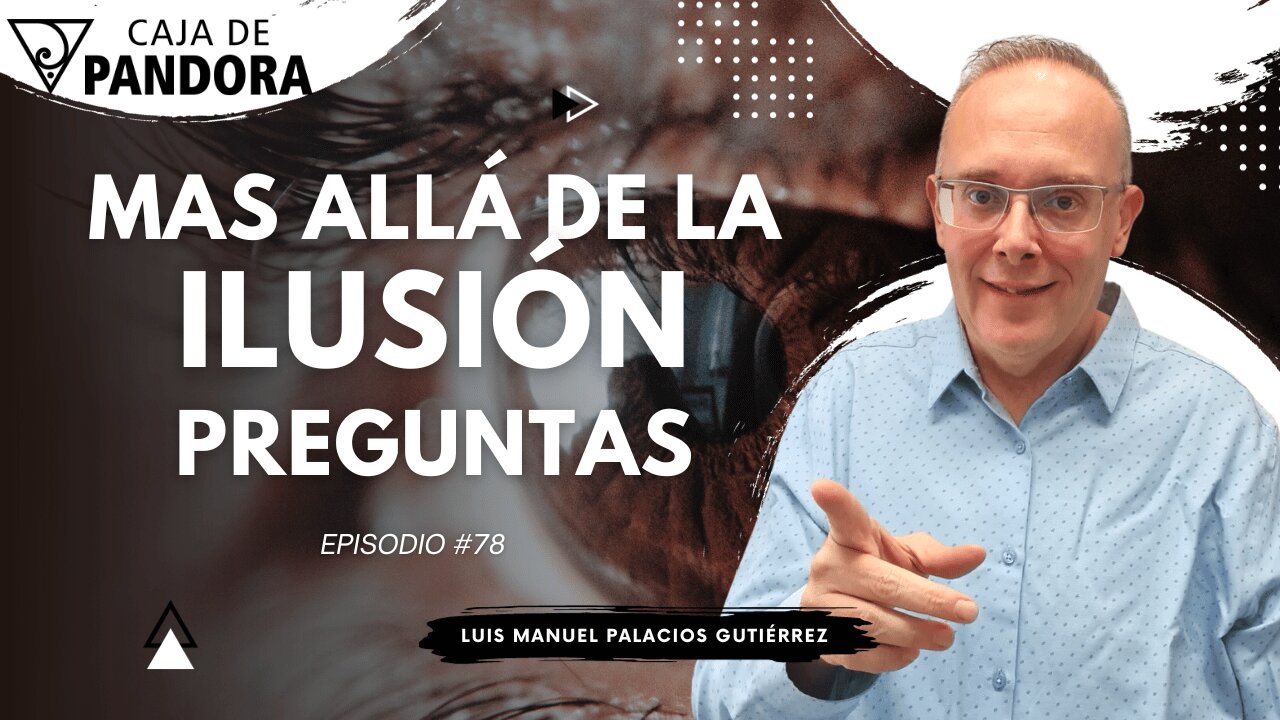 Mas Allá de la Ilusión #78. Preguntas para Luis Manuel Palacios Gutiérrez