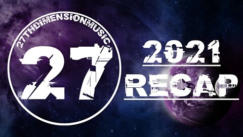 2021 Recap | 27thDimensionMusic