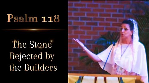 Psalm 118: The Stone Rejected