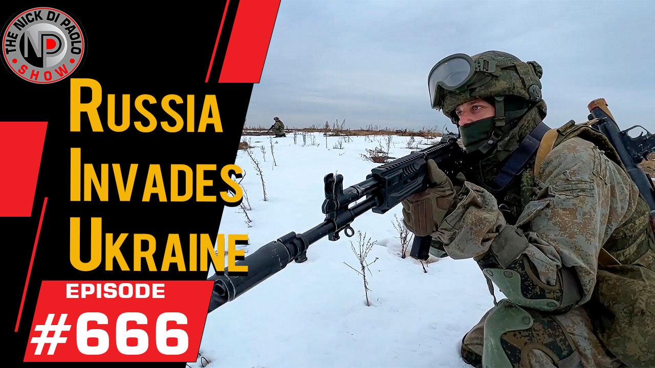 Putin Invades Ukraine | Nick Di Paolo Show #666