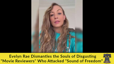 Evelyn Rae Dismantles the Souls of Disgusting "Movie Reviewers" Who Attacked "Sound of Freedom"