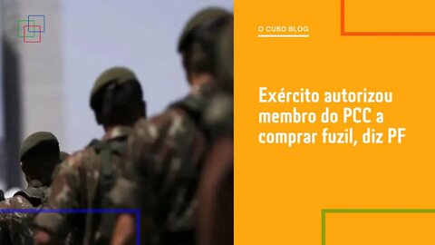 Exército autorizou membro do PCC a comprar fuzil, diz PF