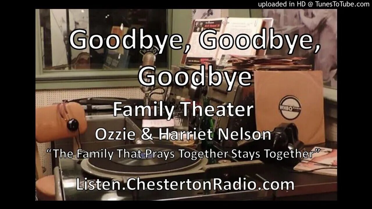 Goodbye, Goodbye, Goodbye - Ozzie & Harriet Nelson - Family Theater