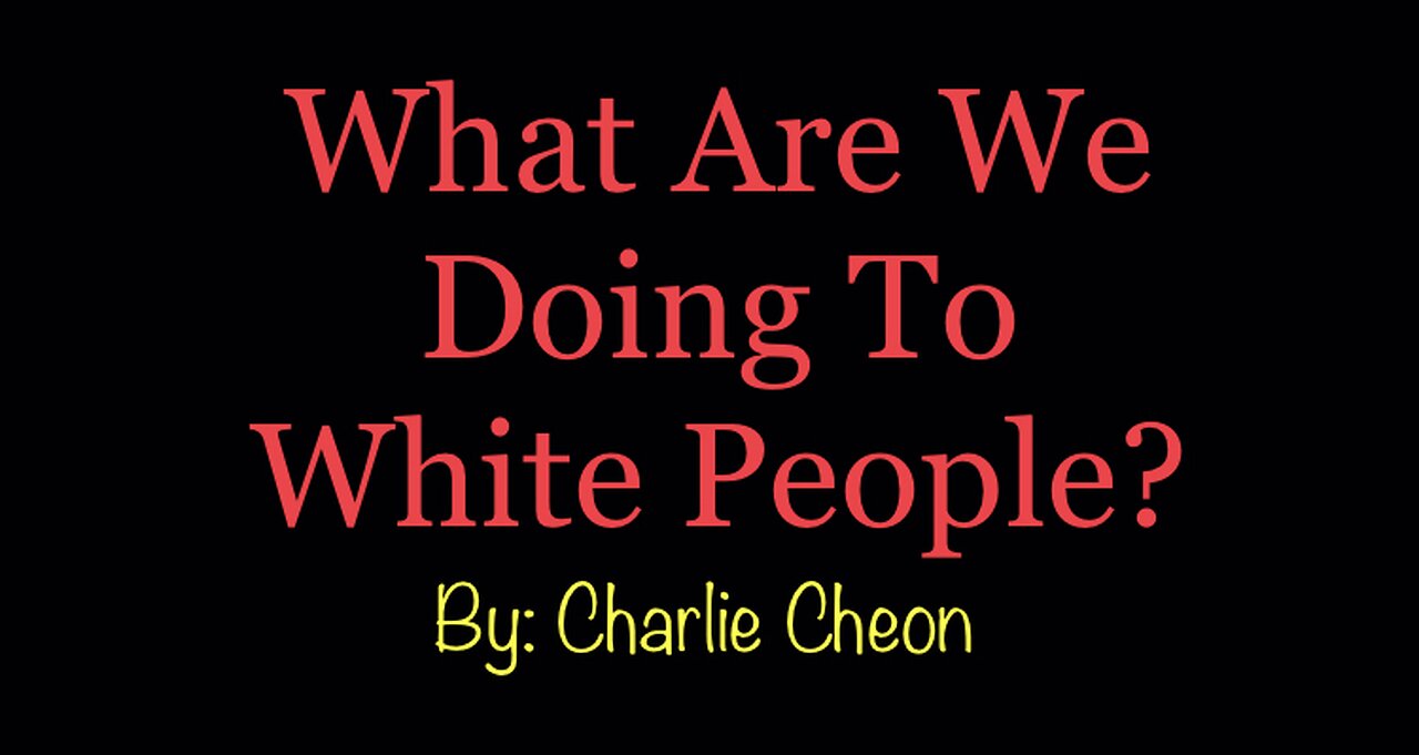 What Are We Doing To White People? [By: Charlie Cheon]