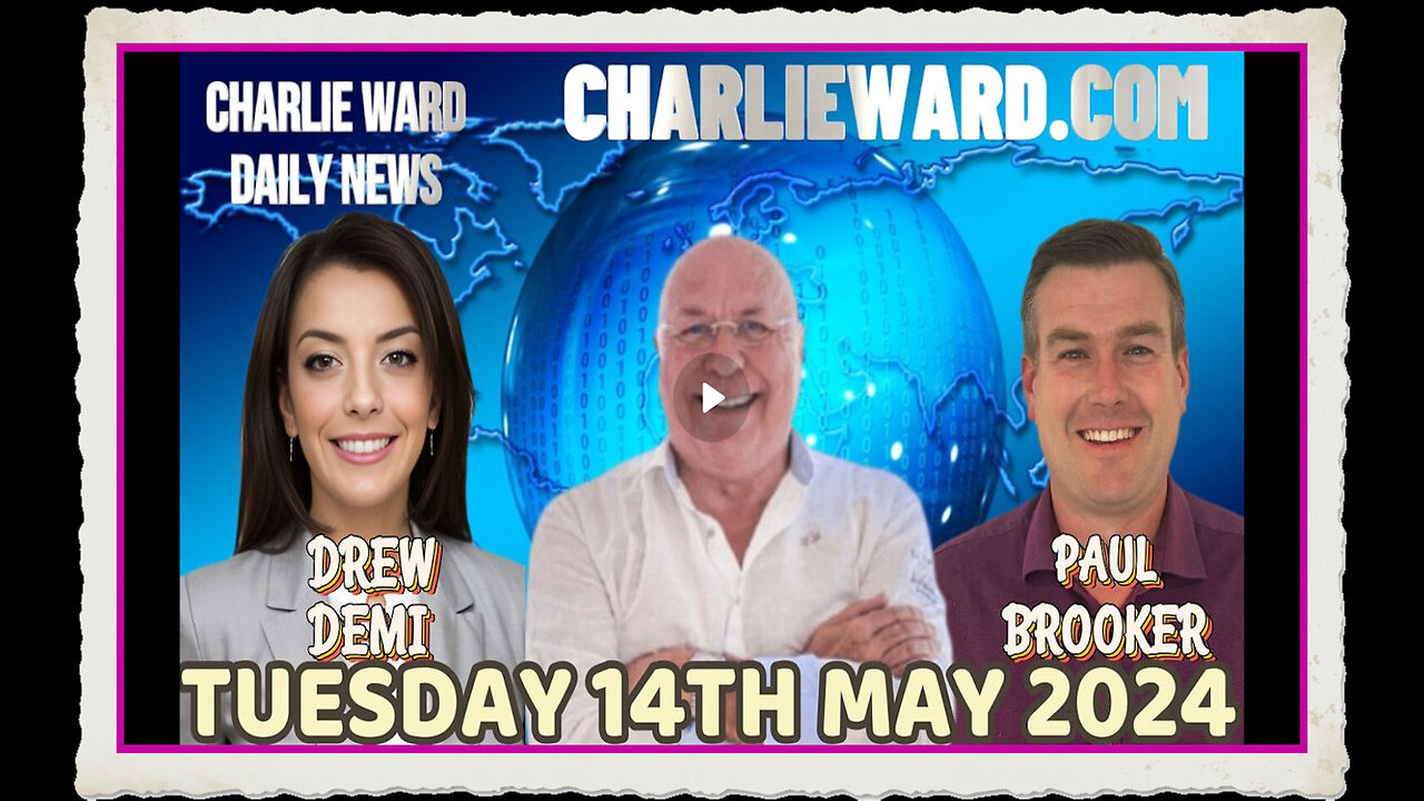 CHARLIE WARD DAILY NEWS WITH PAUL BROOKER DREW DEMI TUESDAY 14TH MAY 2024